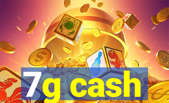 7g cash